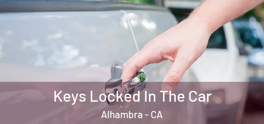  Keys Locked In The Car Alhambra - CA