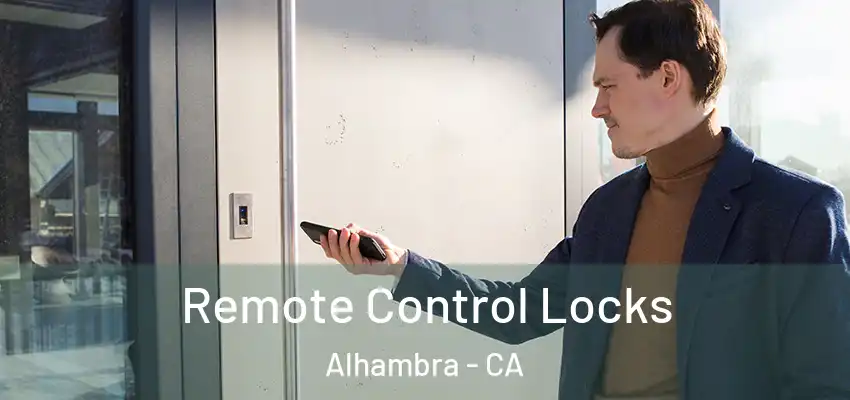  Remote Control Locks Alhambra - CA